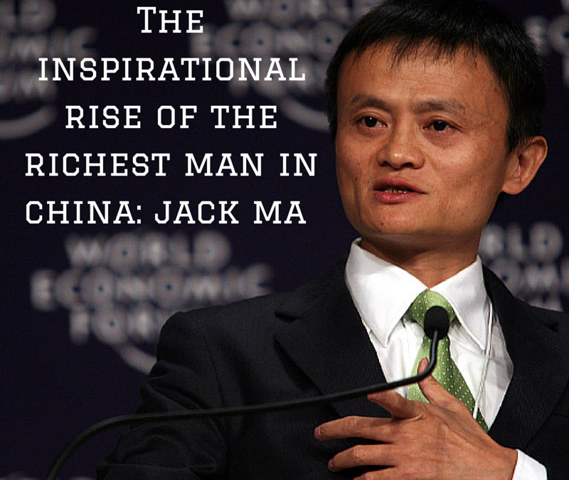The Inspirational Rise of the Richest Man in China: Jack Ma