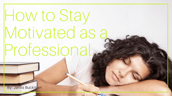 How To Stay Motivated As a Professional