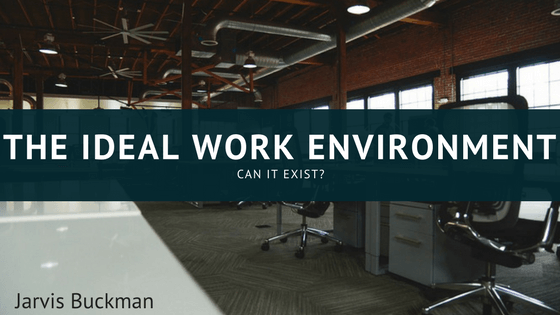 The Ideal Work Environment: Can it Exist?